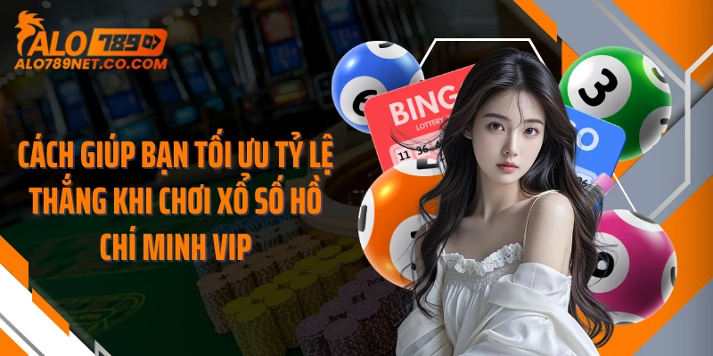 cach-giup-ban-toi-uu-ty-le-thang-khi-choi-xo-so-ho-chi-minh-vip
