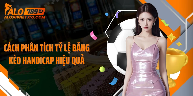 cach-phan-tich-ty-le-bang-keo-handicap-hieu-qua