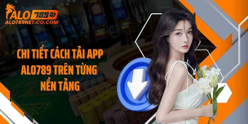 chi-tiet-cach-tai-app-alo789-tren-tung-nen-tang
