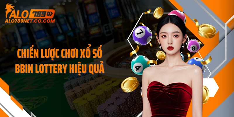 chien-luoc-choi-xo-so-bbin-lottery-hieu-qua