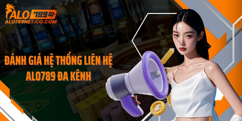 danh-gia-he-thong-lien-he-alo789-da-kenh