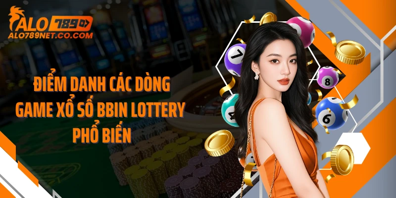 diem-danh-cac-dong-game-xo-so-bbin-lottery-pho-bien