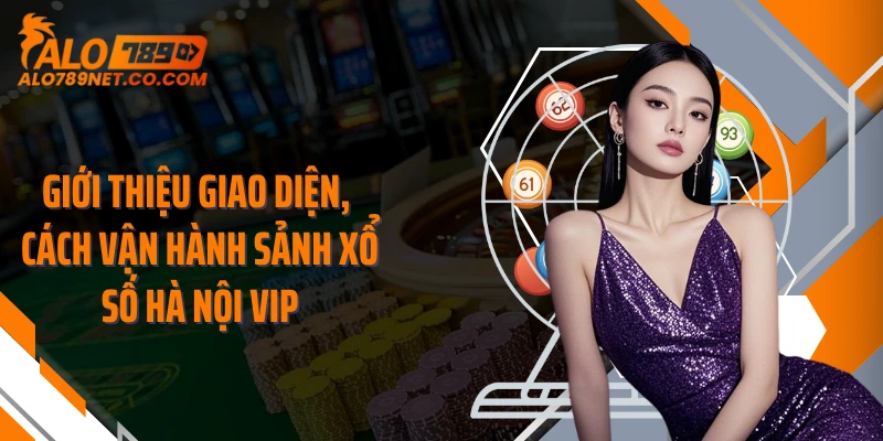 gioi-thieu-giao-dien-cach-van-hanh-sanh-xo-so-ha-noi-vip