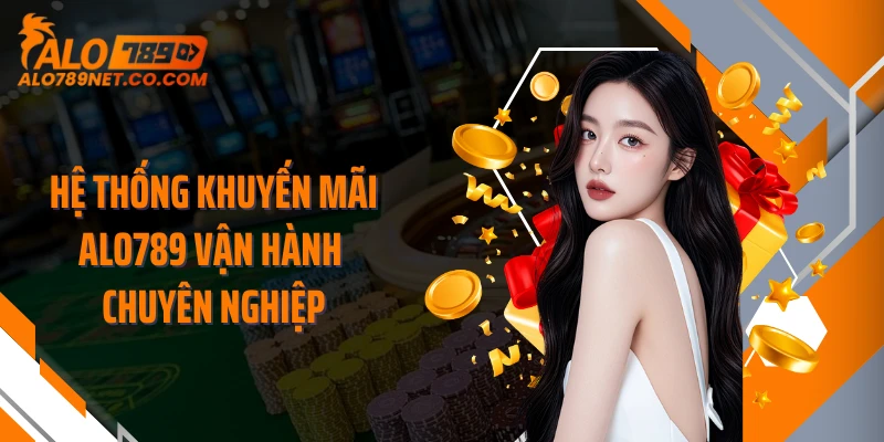 he-thong-khuyen-mai-alo789-van-hanh-chuyen-nghiep