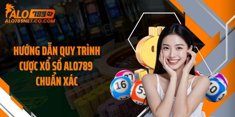 huong-dan-quy-trinh-cuoc-xo-so-alo789-chuan-xac