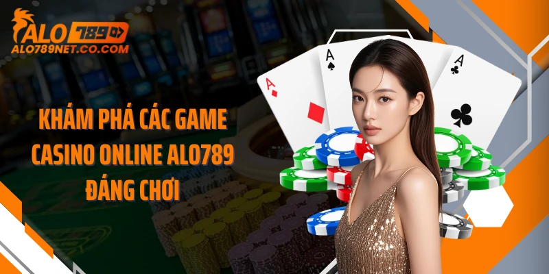 kham-pha-cac-game-casino-online-alo789-dang-choi