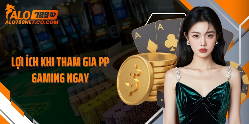 loi-ich-khi-tham-gia-pp-gaming-ngay
