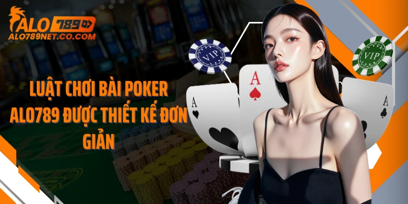luat-choi-bai-poker-alo789-duoc-thiet-ke-don-gian ``