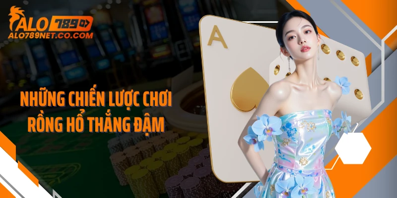 nhung-chien-luoc-choi-rong-ho-thang-dam