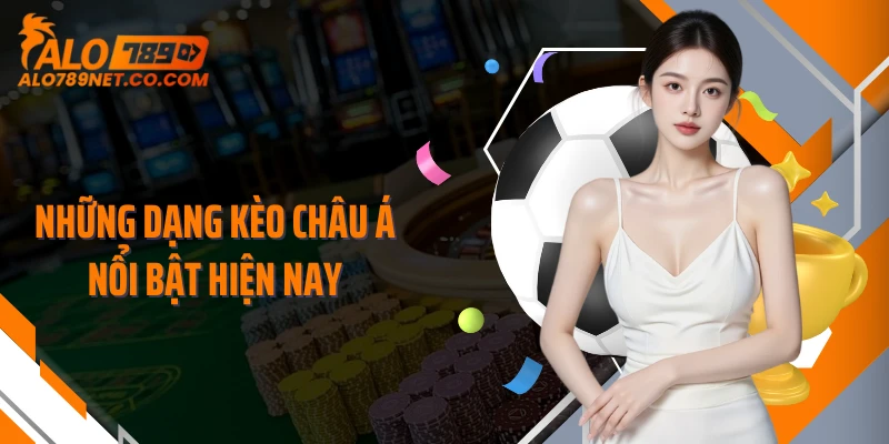 nhung-dang-keo-chau-a-noi-bat-hien-nay