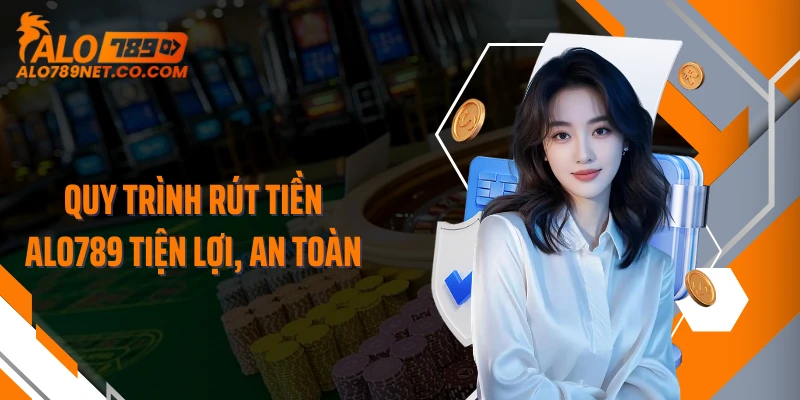 quy-trinh-rut-tien-alo789-tien-loi-an-toan
