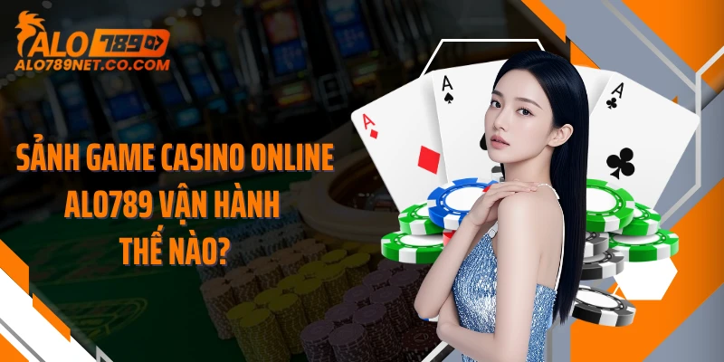 sanh-game-casino-online-alo789-van-hanh-the-nao