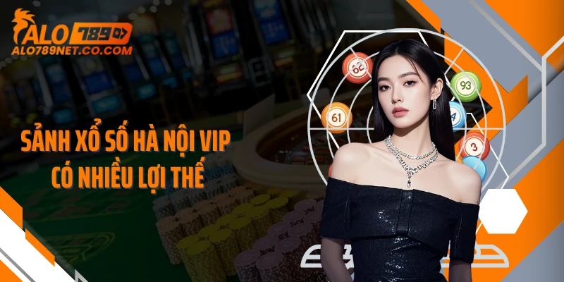 sanh-xo-so-ha-noi-vip-co-nhieu-loi-the