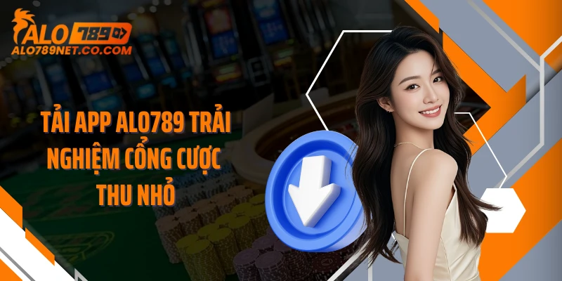 tai-app-alo789-trai-nghiem-cong-cuoc-thu-nho