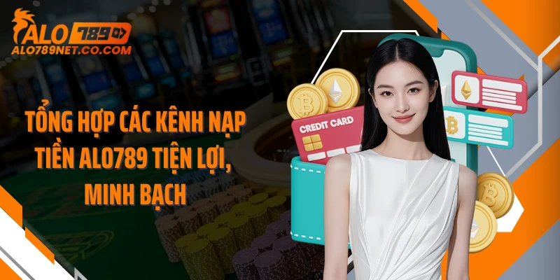 tong-hop-cac-kenh-nap-tien-alo789-tien-loi-minh-bach