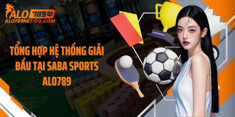 tong-hop-he-thong-giai-dau-tai-saba-sports-alo789