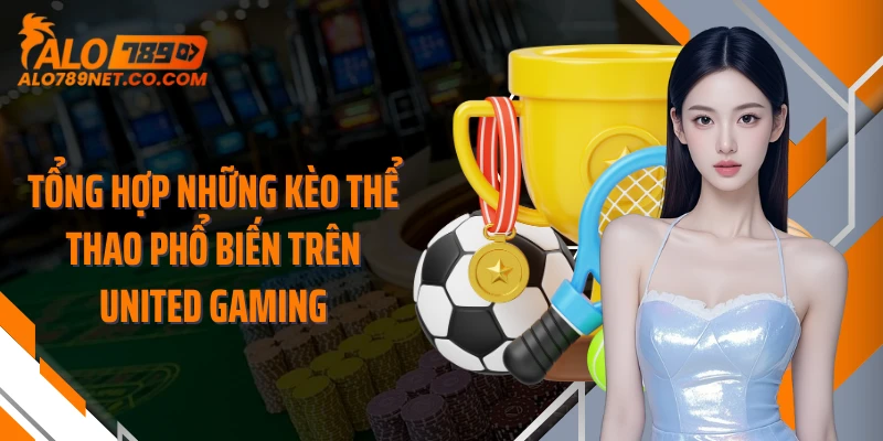 tong-hop-nhung-keo-the-thao-pho-bien-tren-united-gaming