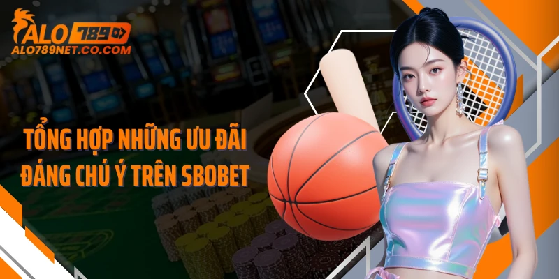 tong-hop-nhung-uu-dai-dang-chu-y-tren-sbobet