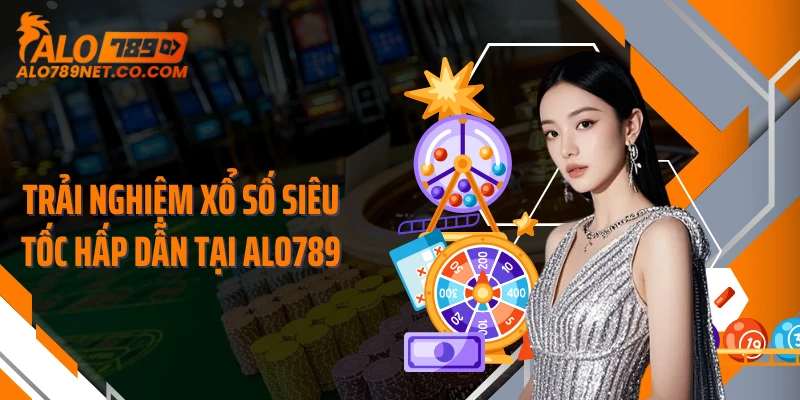 trai-nghiem-xo-so-sieu-toc-hap-dan-tai-alo789