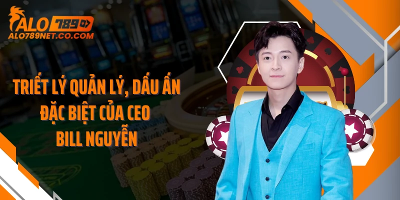 triet-ly-quan-ly-dau-an-dac-biet-cua-ceo-bill-nguyen