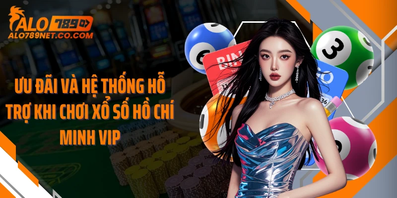 uu-dai-va-he-thong-ho-tro-khi-choi-xo-so-ho-chi-minh-vip